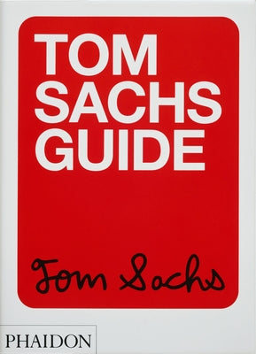 Tom Sachs Guide by Sachs, Tom