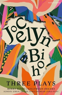 Jocelyn Bioh: Three Plays: Merry Wives; Nollywood Dreams; School Girls, Or, the African Mean Girls Play by Bioh, Jocelyn