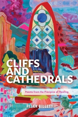 Cliffs and Cathedrals: Poems from the Precipice of Healing by Billett, Helen