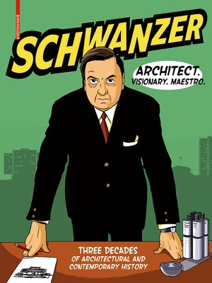 Schwanzer - Architect. Visionary. Maestro.: Three Decades of Architectural and Contemporary History by Swiczinsky, Benjamin