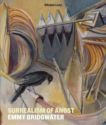 Surrealism of Angst: Emmy Bridgwater by Levy, Silvano