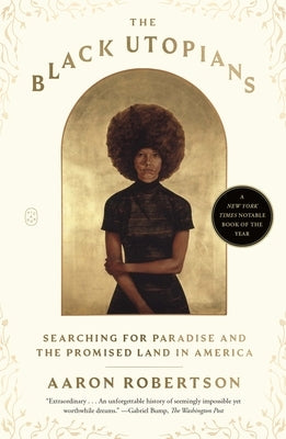 The Black Utopians: Searching for Paradise and the Promised Land in America by Robertson, Aaron