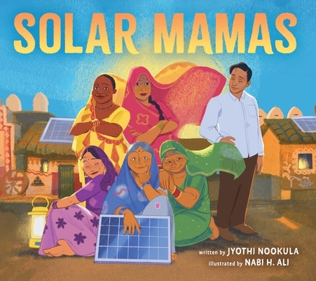 Solar Mamas: The Story of Sanjit Bunker Roy and the Grandmothers Who Became Solar Engineers by Nookula, Jyothi