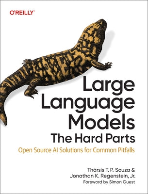 Large Language Models: The Hard Parts: Open Source AI Solutions for Common Pitfalls by Souza, Thársis T. P.