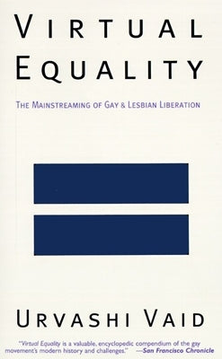 Virtual Equality: The Mainstreaming of Gay and Lesbian Liberation (Stonewall Book Award Winner) by Vaid, Urvashi