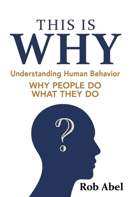 This Is WHY: Understanding Human Behavior by Abel, Rob