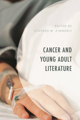 Cancer and Young Adult Literature by Zimmerly, Stephen M.