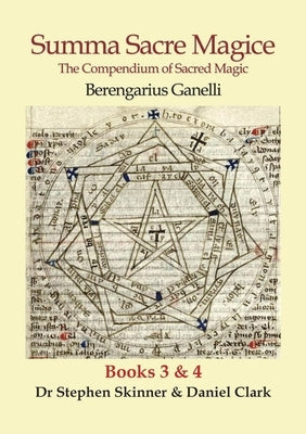 Summa Sacre Magice: Books 3 & 4: The Compendium of Sacred Magic by Ganelli, Berengarius