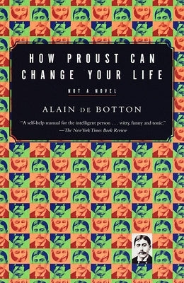 How Proust Can Change Your Life by de Botton, Alain