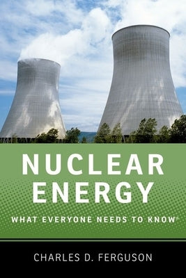 Nuclear Energy: What Everyone Needs to Know(r) by Ferguson, Charles D.
