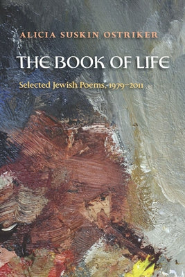 The Book of Life: Selected Jewish Poems, 1979-2011 by Ostriker, Alicia Suskin