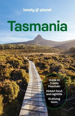 Lonely Planet Tasmania: Plan the Trip of a Lifetime Detailed Itineraries & Maps Insider Tips Covers Hobart & Around, the South, Launceston, Cradle Cou by Rawlings-Way, Charles
