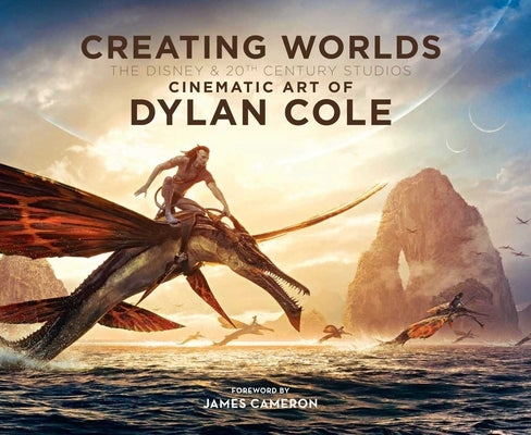 Creating Worlds: The Disney and 20th Century Studios Cinematic Art of Dylan Cole by Cole, Dylan