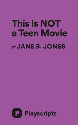 This is NOT a Teen Movie by Jones, Jane B.