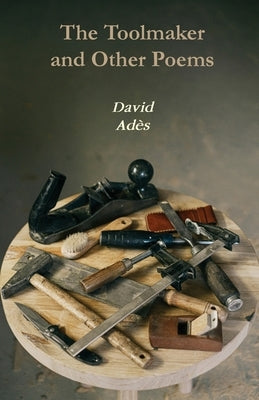 The Toolmaker and Other Poems by Adès, David