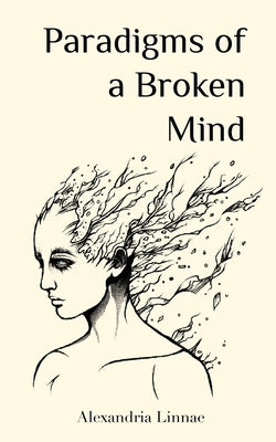 Paradigms of a Broken Mind by Linnae, Alexandria