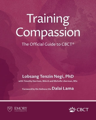 Training Compassion: The Official Guide to CBCT(R) by Negi, Lobsang Tenzin