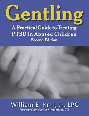 Gentling: A Practical Guide to Treating Ptsd in Abused Children, 2nd Edition by Krill, William E.