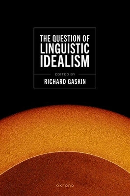 The Question of Linguistic Idealism by Gaskin, Richard