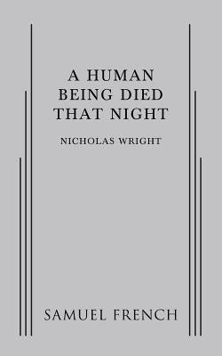 A Human Being Died That Night by Wright, Nicholas