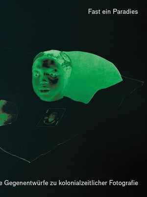 A Kind of Paradise: Artistic Counter-Narratives to Colonial-Era Photography by Guyer, Nanina