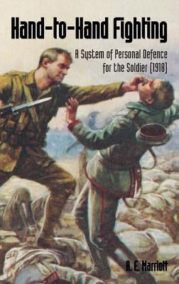 Hand-To-Hand Fighting: A System Of Personal Defence For The Soldier (1918) by Marriott, A. E.