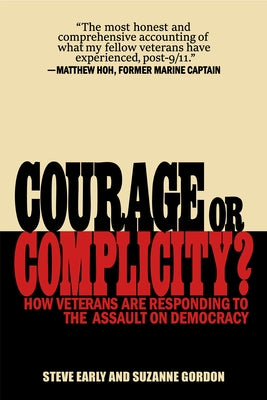 Courage or Complicity?: How Veterans Are Responding to the Assault on Democracy by Early, Steve