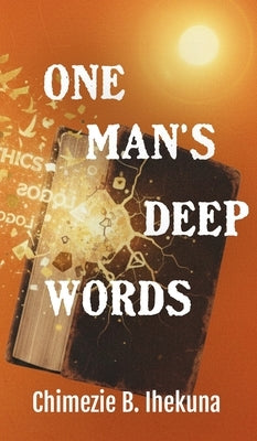 One Man's Deep Words by B. Ihekuna, Chimezie