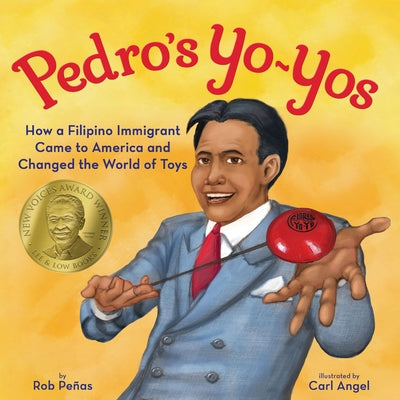 Pedro's Yo-Yos: How a Filipino Immigrant Came to America and Changed the World of Toys by Peñas, Rob