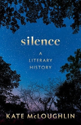Silence: A Literary History by McLoughlin, Kate
