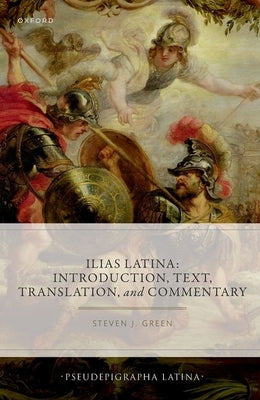 Ilias Latina: Introduction, Text, Translation, and Commentary by Green, Steven J.