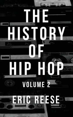 The History of Hip Hop: Volume 2 by Reese, Eric