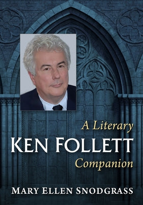 Ken Follett: A Literary Companion by Snodgrass, Mary Ellen