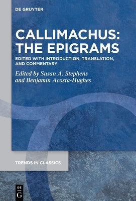 Callimachus: The Epigrams: Edited with Introduction, Translation, and Commentary by Stephens, Susan a.