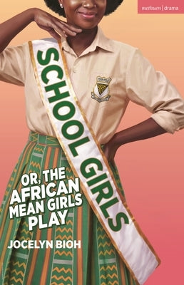 School Girls; Or, the African Mean Girls Play: 2026 Broadway Edition by Bioh, Jocelyn