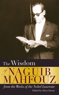 The Wisdom of Naguib Mahfouz: From the Works of the Nobel Laureate by Mahfouz, Naguib