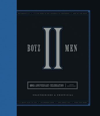 Boyz II Men 40th Anniversary Celebration: Unofficial & Unauthorized by Morrison, John