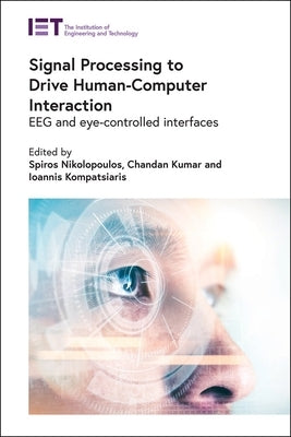 Signal Processing to Drive Human-Computer Interaction: Eeg and Eye-Controlled Interfaces by Nikolopoulos, Spiros