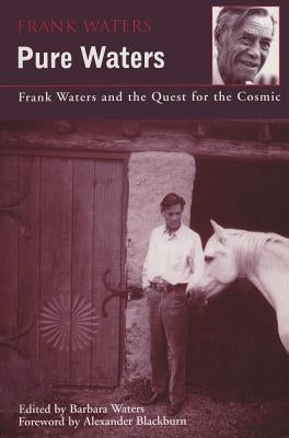 Pure Waters: Frank Waters and the Quest for the Cosmic by Waters, Frank