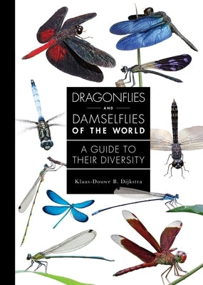 Dragonflies and Damselflies of the World: A Guide to Their Diversity by Dijkstra, Klaas-Douwe B.