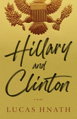 Hillary and Clinton by Hnath, Lucas