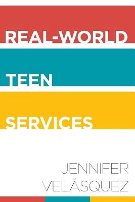 Real-World Teen Services by Velásquez, Jennifer