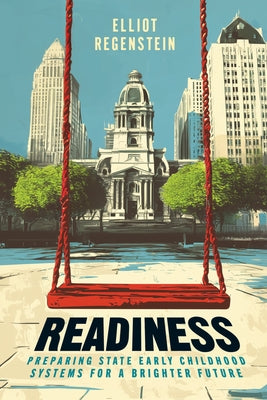 Readiness: Preparing State Early Childhood Systems for a Brighter Future by Regenstein, Elliot