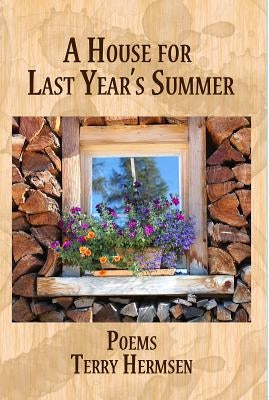 A House for Last Year's Summer: Poems by Hermsen, Terry