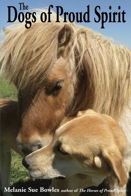 The Dogs of Proud Spirit by Bowles, Melanie Sue