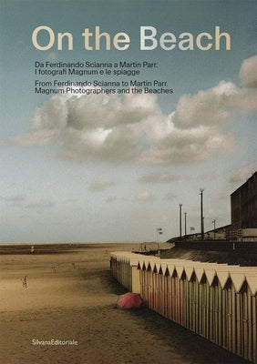 On the Beach: From Ferdinando Scianna to Martin Parr: Magnum Photographers and the Beaches by Holzherr, Andrea