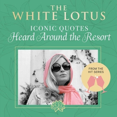 The White Lotus: Iconic Quotes Heard Around the Resort: From the Hit Series by Insight Editions