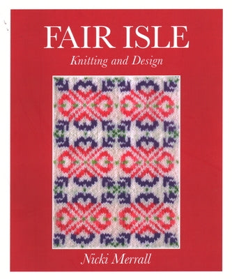 Fair Isle Knitting and Design by Merrall, Nicki