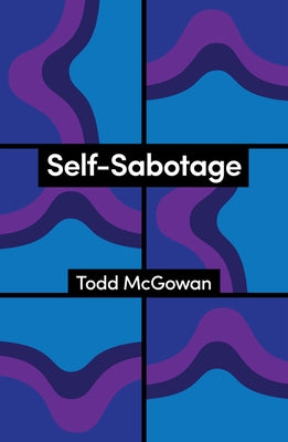 Self-Sabotage: How We Try Not to Flourish by McGowan, Todd