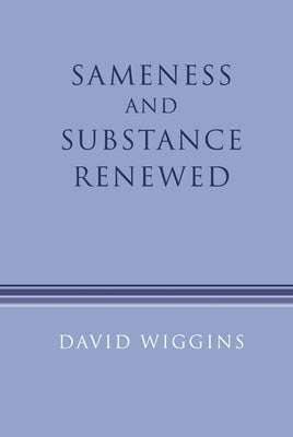 Sameness and Substance Renewed by Wiggins, David